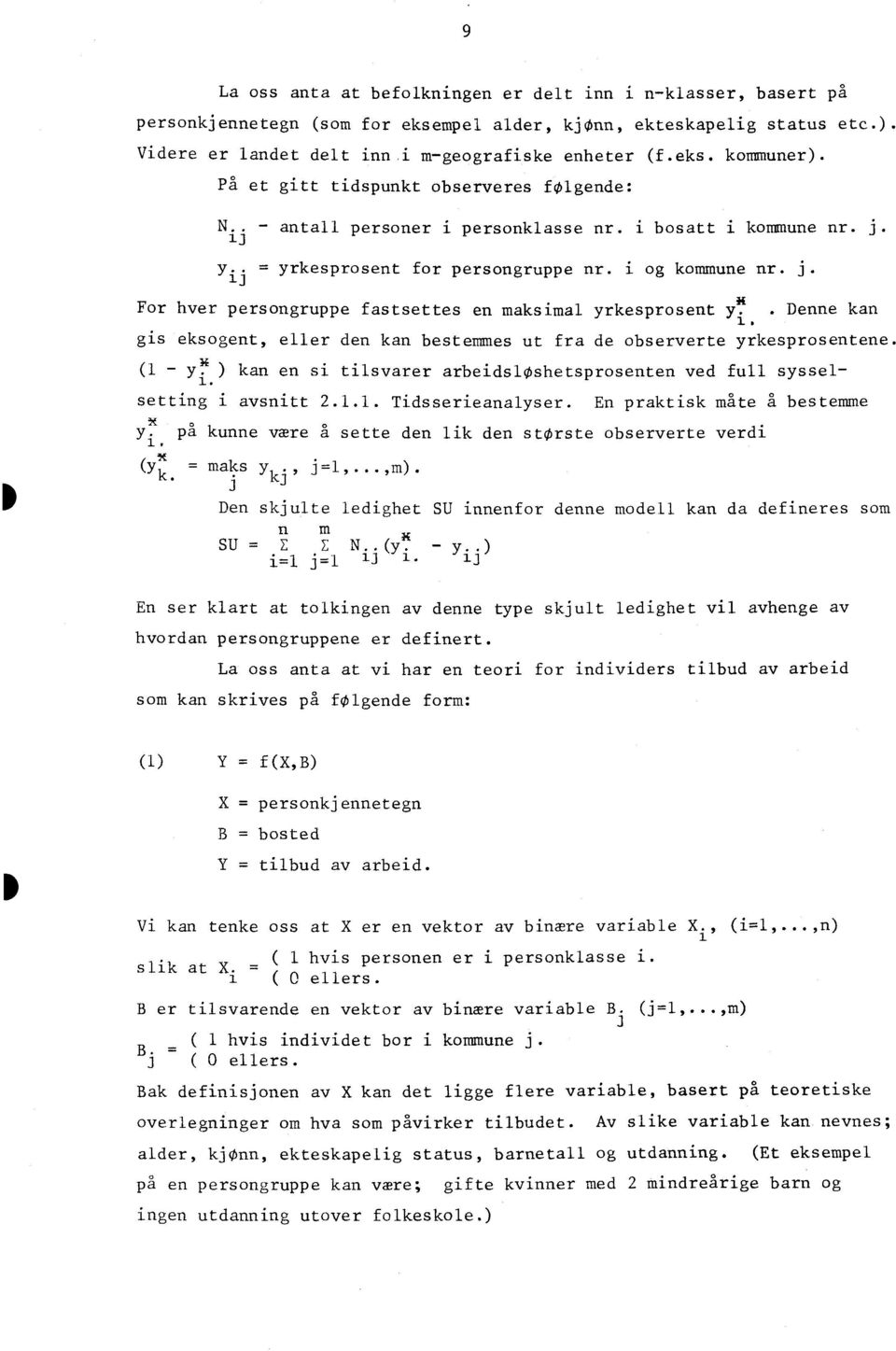 . Denne kan 1. gis eksogent, eller den kan bestemmes ut fra de observerte yrkesprosentene. (1-3T 1 ) kan en si tilsvarer arbeidsloshetsprosenten ved full sysselsetting i avsnitt 2.1.1. Tidsserieanalyser.