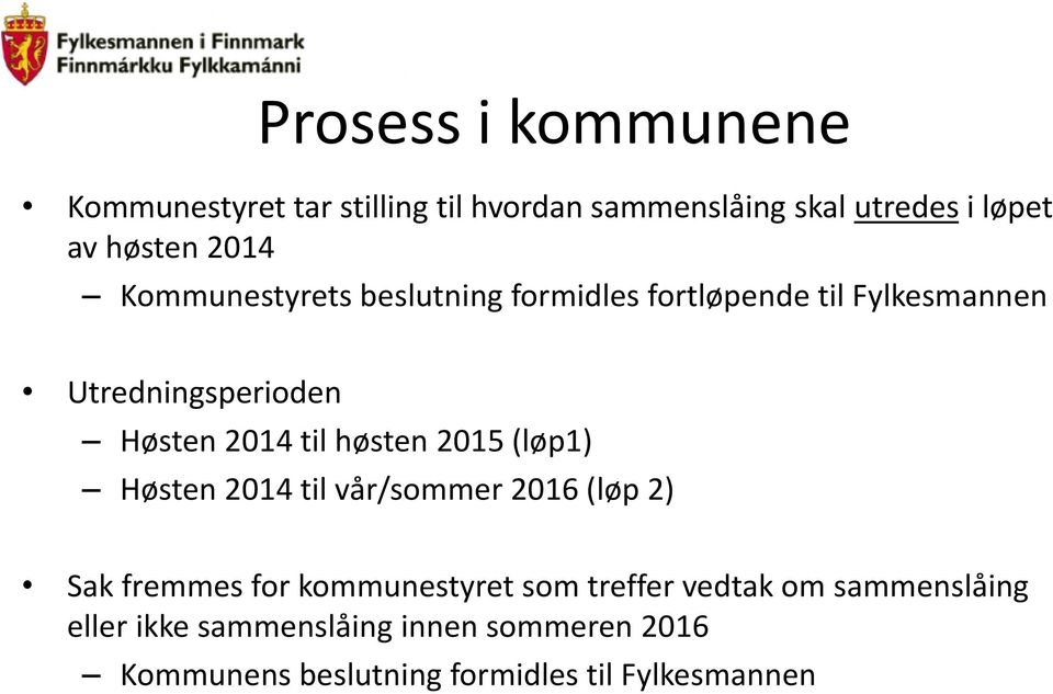 høsten 2015 (løp1) Høsten 2014 til vår/sommer 2016 (løp 2) Sak fremmes for kommunestyret som treffer