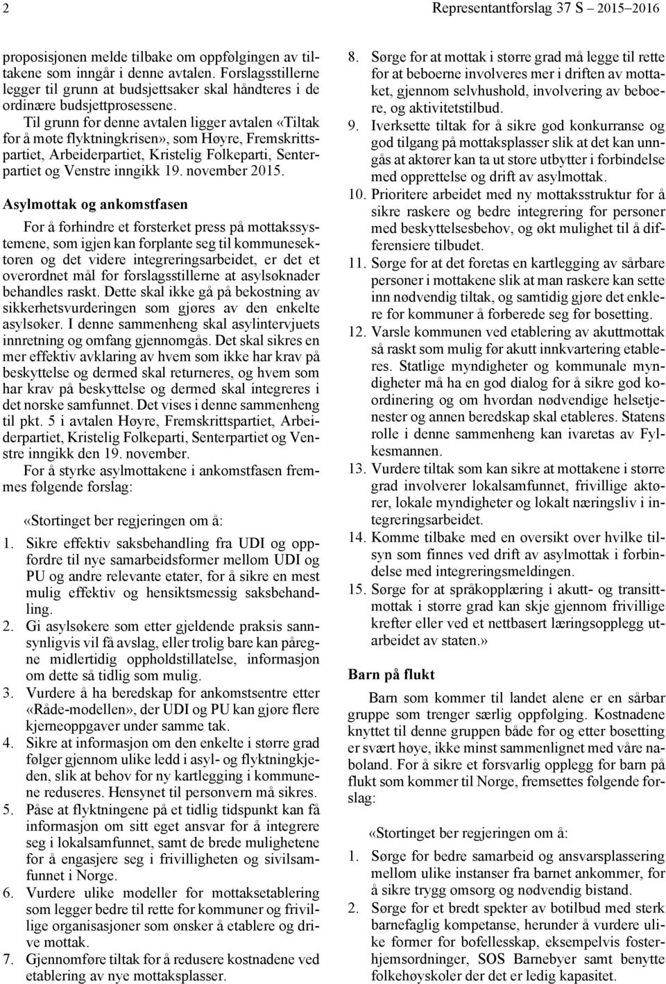 Til grunn for denne avtalen ligger avtalen «Tiltak for å møte flyktningkrisen», som Høyre, Fremskrittspartiet, Arbeiderpartiet, Kristelig Folkeparti, Senterpartiet og Venstre inngikk 19.