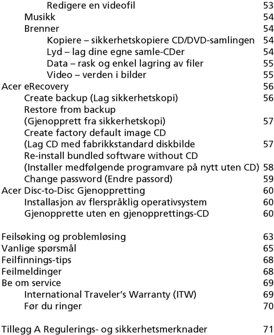 software without CD (Installer medfølgende programvare på nytt uten CD) 58 Change password (Endre passord) 59 Acer Disc-to-Disc Gjenoppretting 60 Installasjon av flerspråklig operativsystem 60