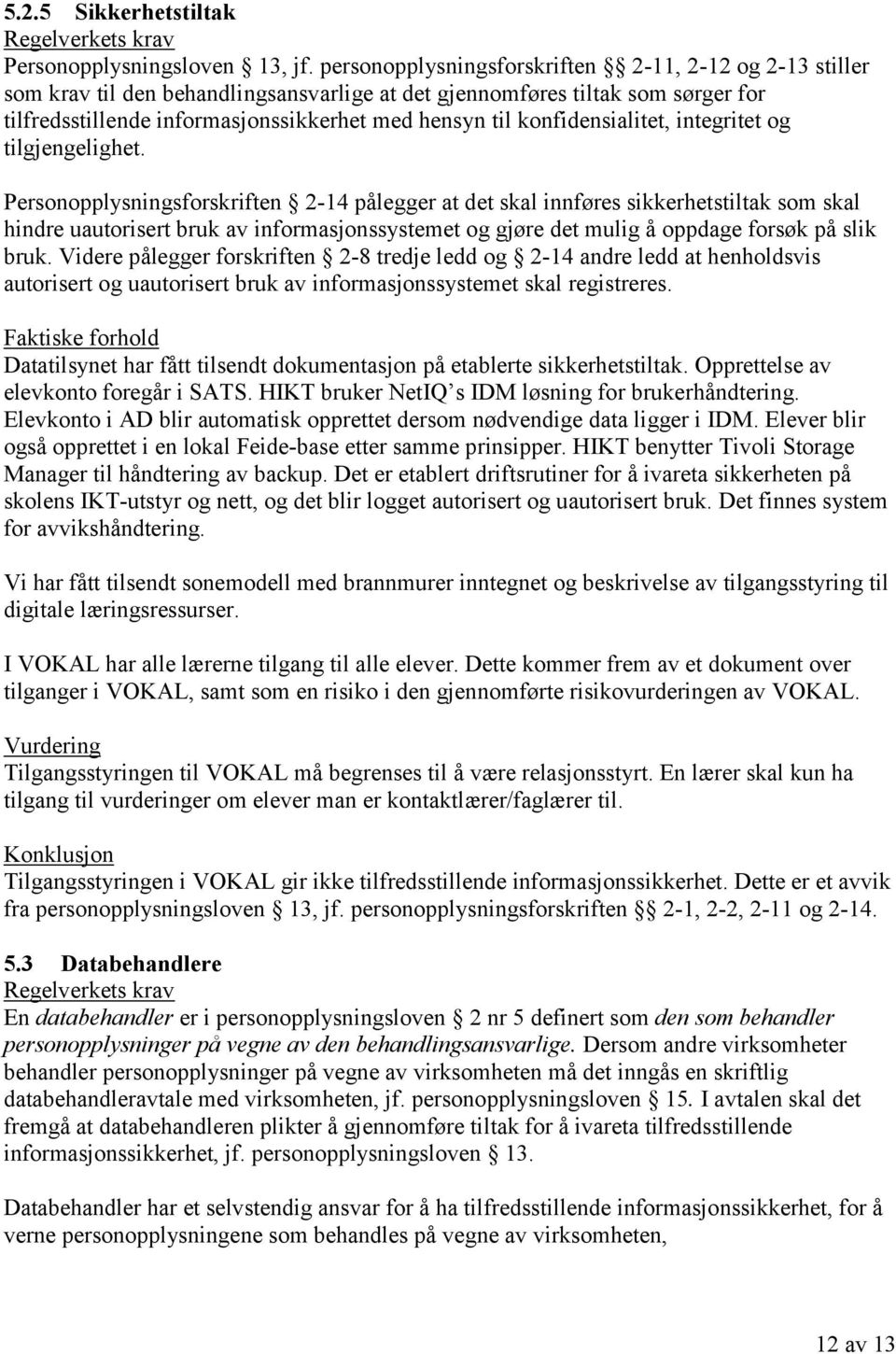 konfidensialitet, integritet og tilgjengelighet.