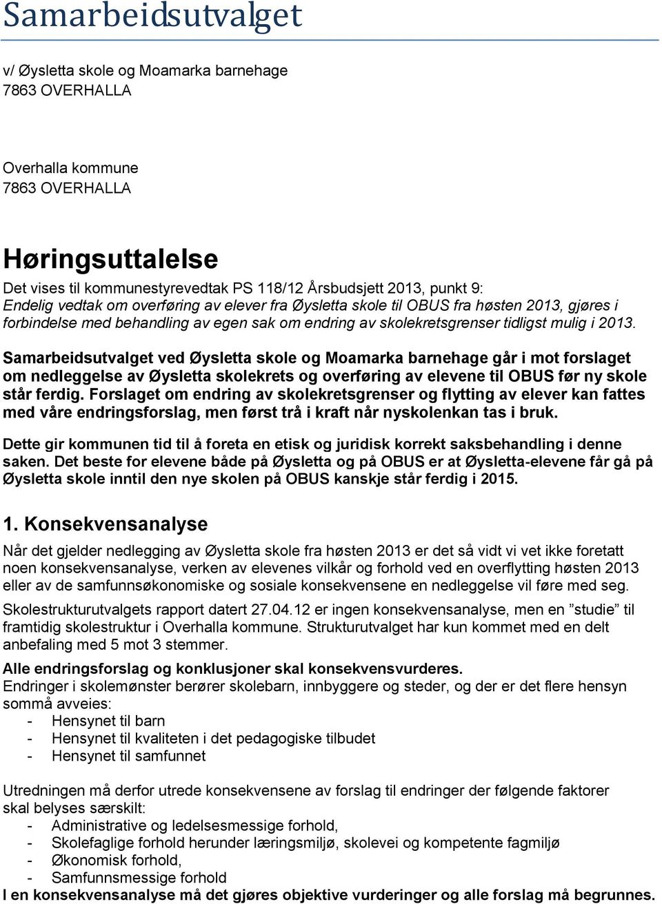 Samarbeidsutvalget ved Øysletta skole og Moamarka barnehage går i mot forslaget om nedleggelse av Øysletta skolekrets og overføring av elevene til OBUS før ny skole står ferdig.