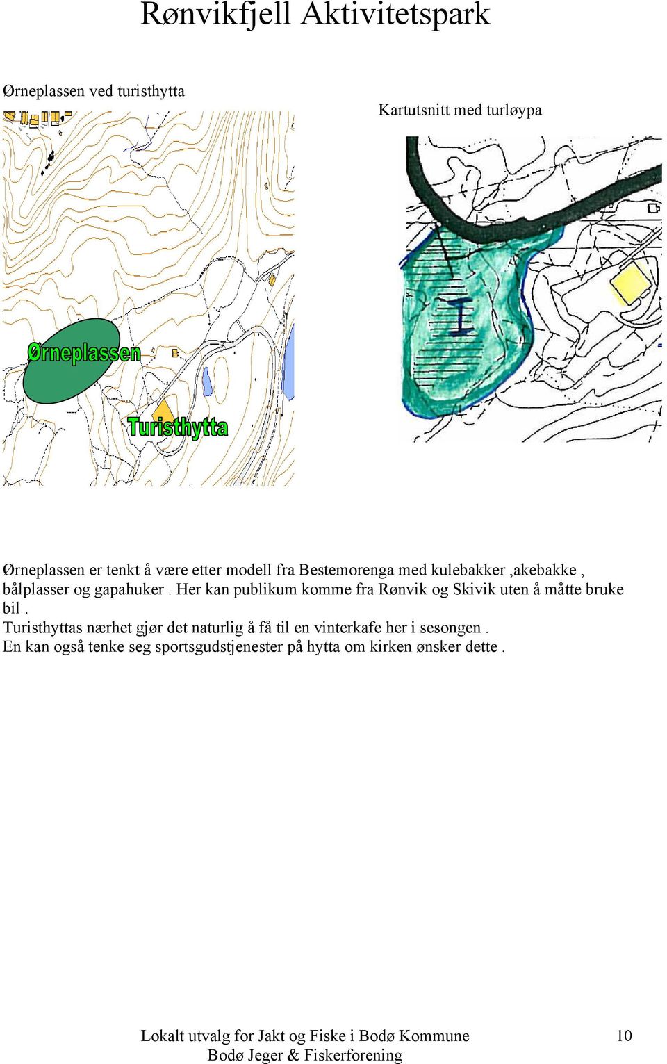 Her kan publikum komme fra Rønvik og Skivik uten å måtte bruke bil.