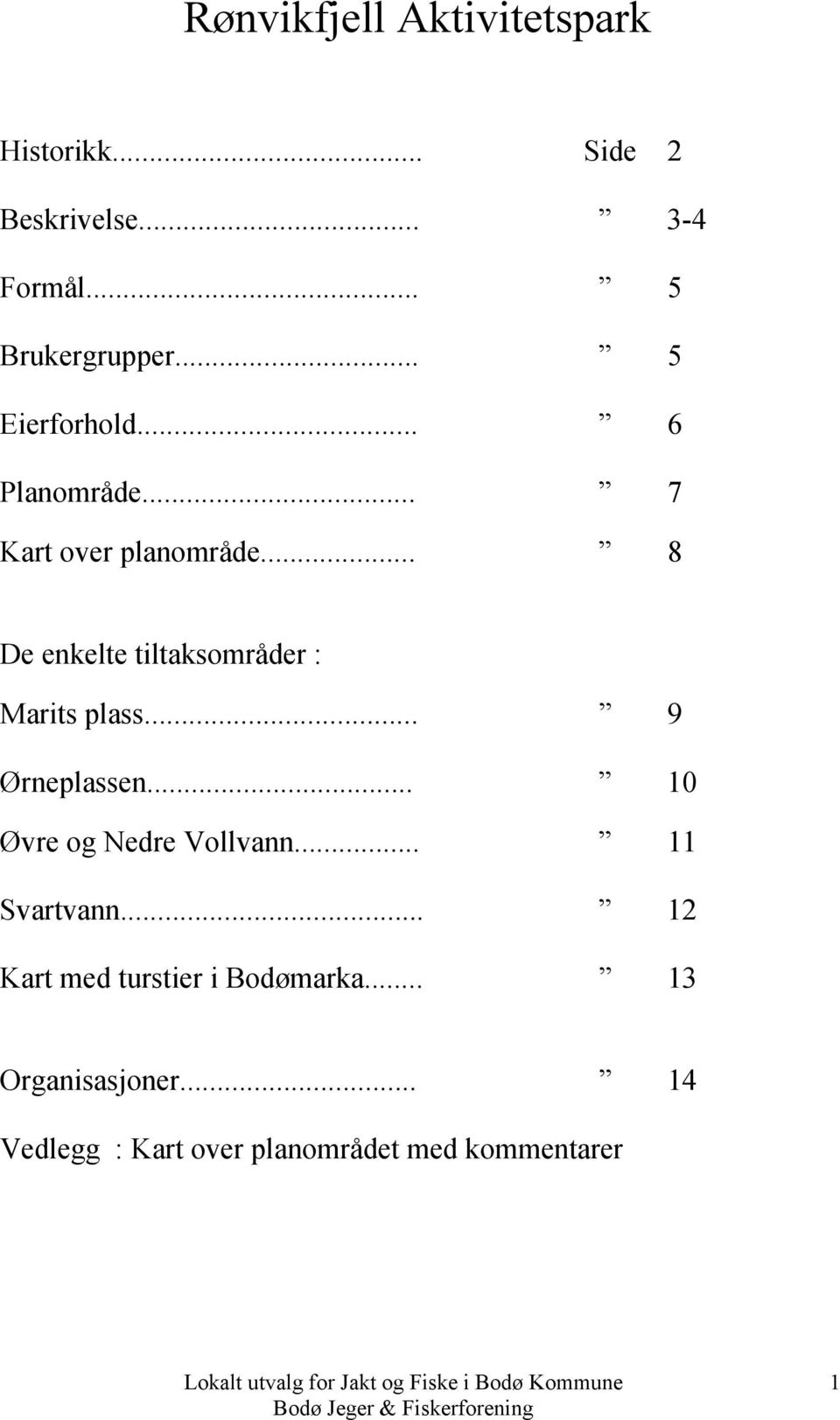 .. 9 Ørneplassen... 10 Øvre og Nedre Vollvann... 11 Svartvann.