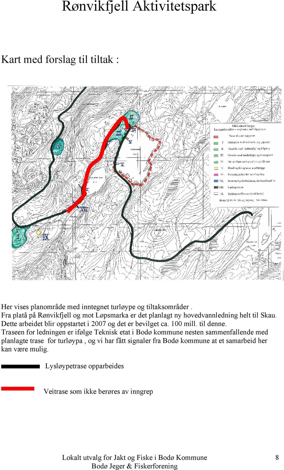 Dette arbeidet blir oppstartet i 2007 og det er bevilget ca. 100 mill. til denne.