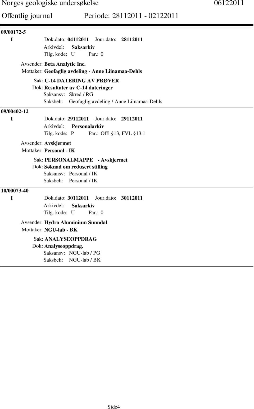 Liinamaa-Dehls 09/00402-12 I Dok.dato: 29112011 Jour.dato: 29112011 Tilg. kode: P Par.: Offl 13, FVL 13.