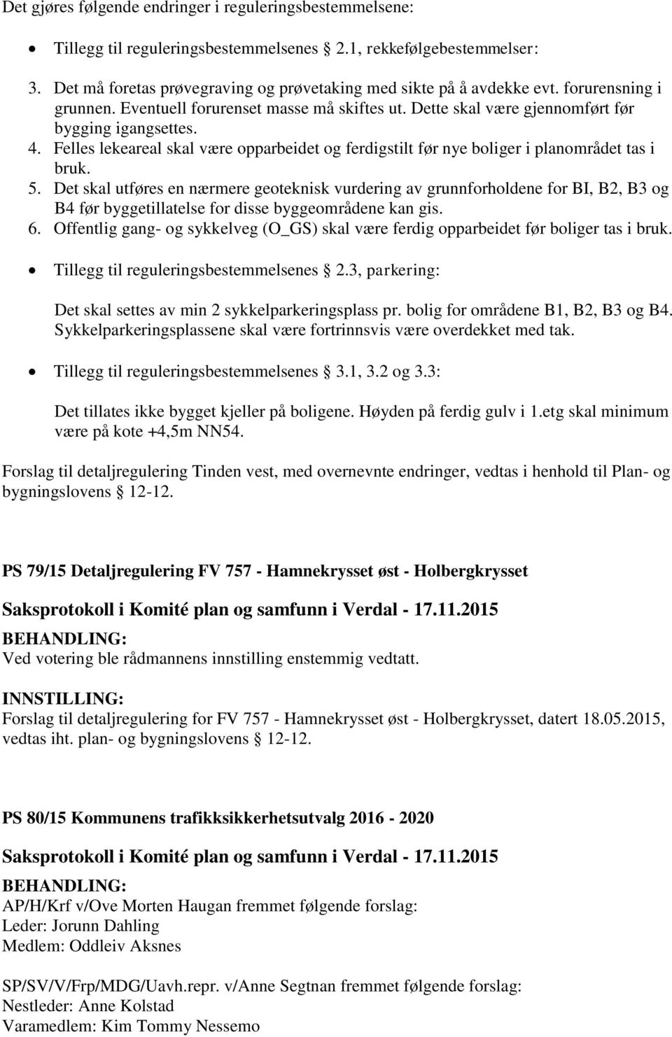 Felles lekeareal skal være opparbeidet og ferdigstilt før nye boliger i planområdet tas i bruk. 5.