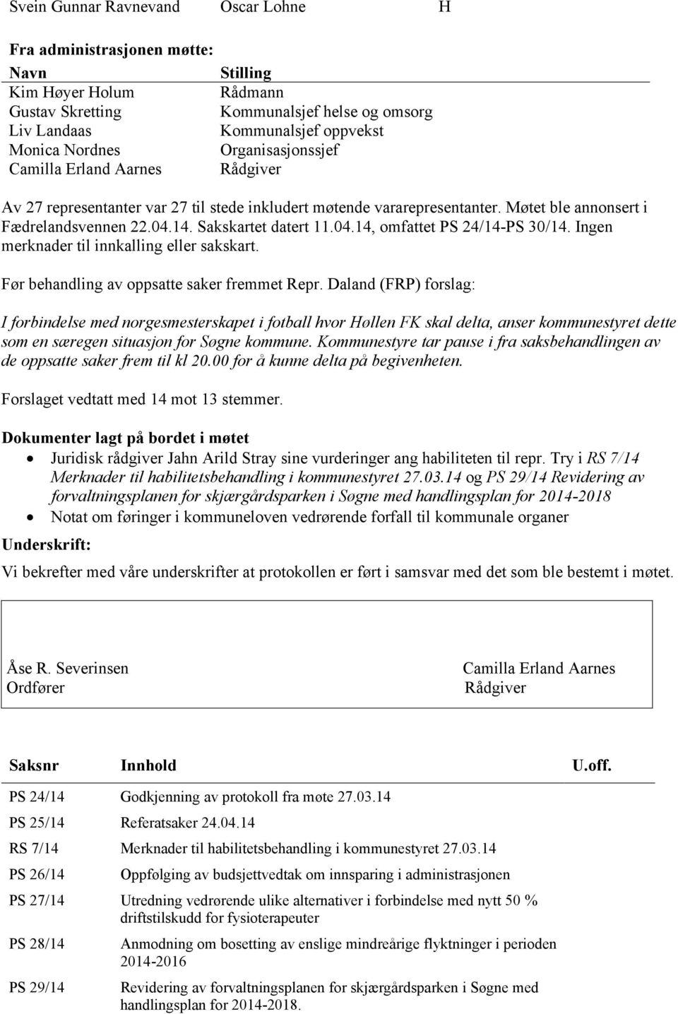 14. Sakskartet datert 11.04.14, omfattet PS 24/14-PS 30/14. Ingen merknader til innkalling eller sakskart. Før behandling av oppsatte saker fremmet Repr.