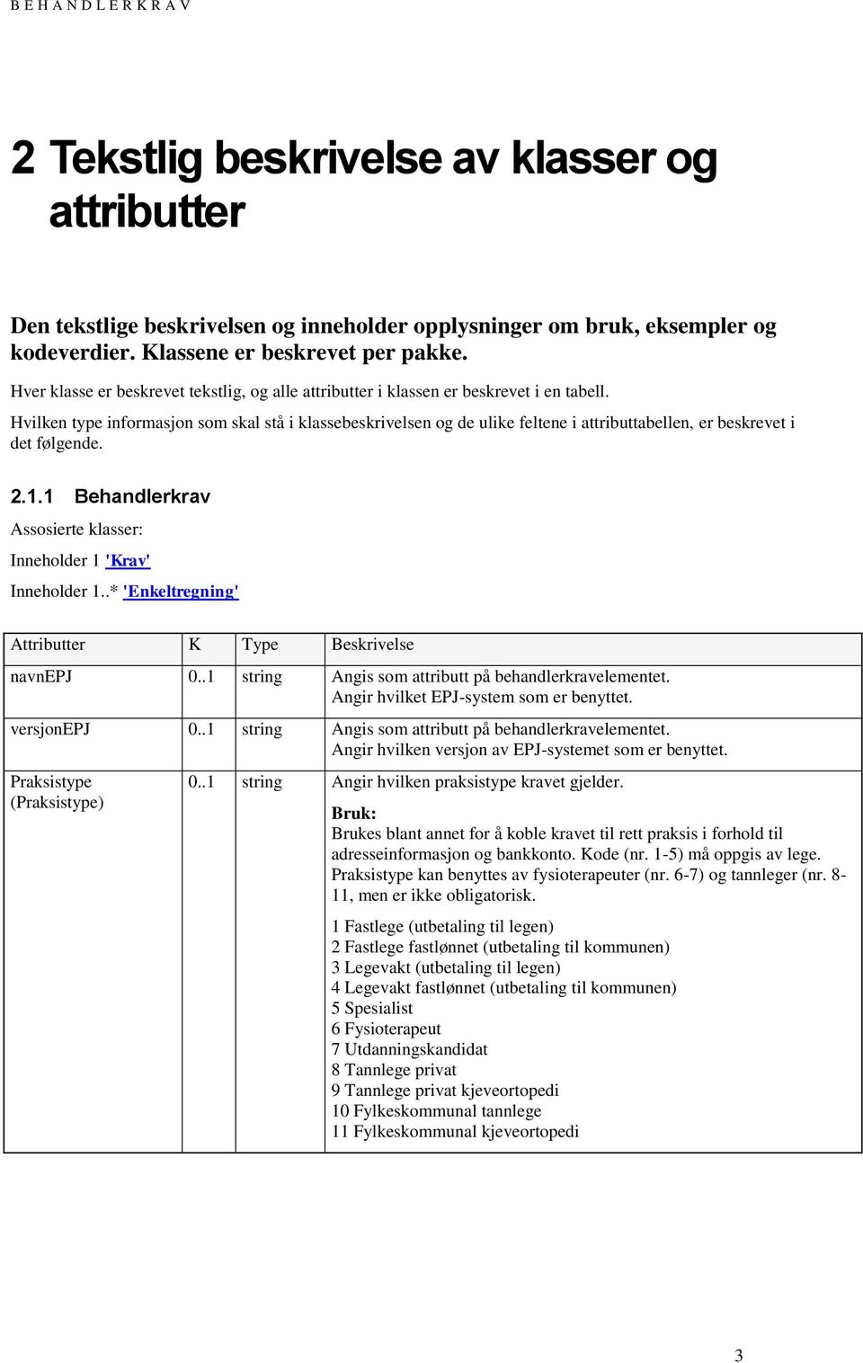 Hvilken type informasjon som skal stå i klassebeskrivelsen og de ulike feltene i attributtabellen, er beskrevet i det følgende. 2.1.