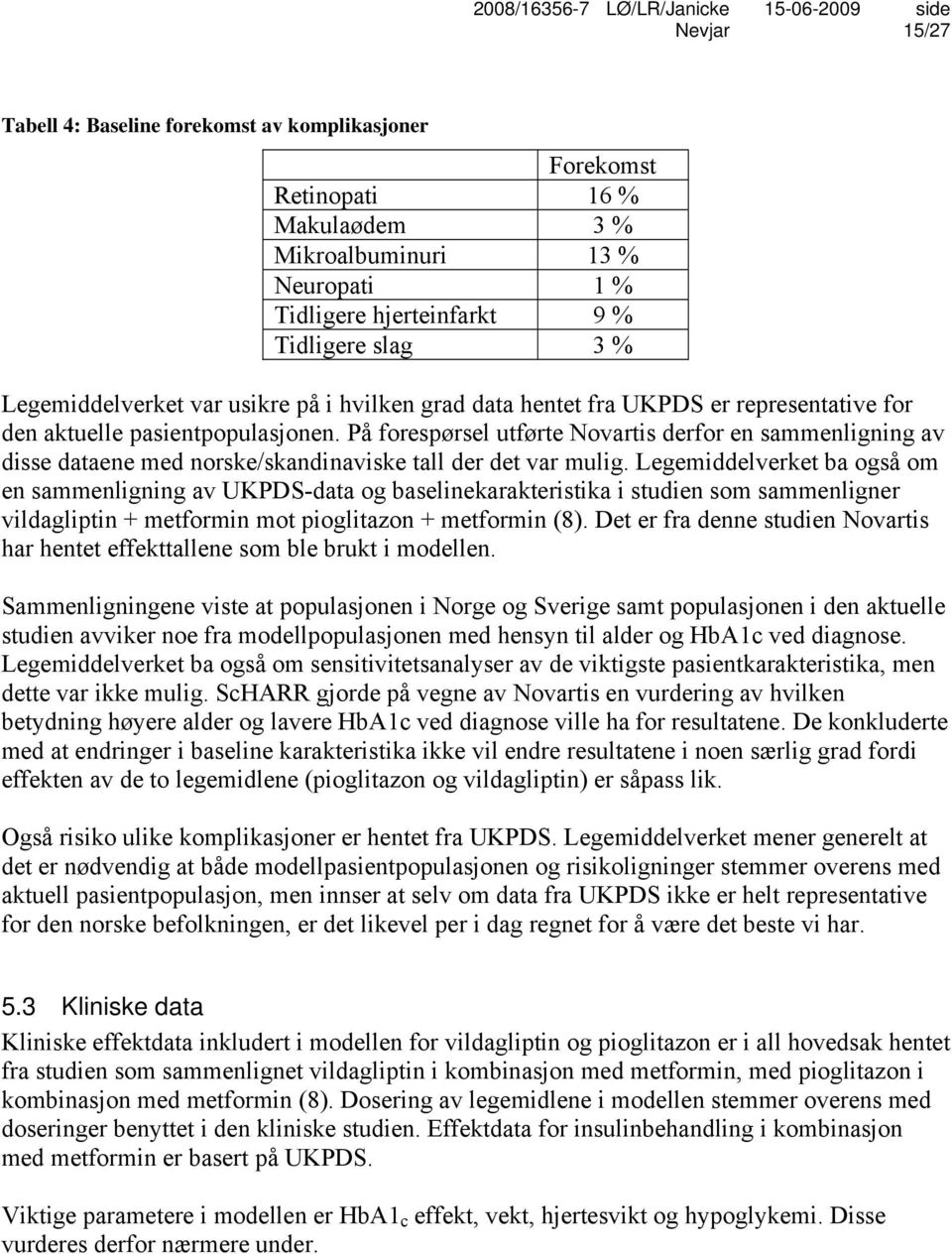 På forespørsel utførte Novartis derfor en sammenligning av disse dataene med norske/skandinaviske tall der det var mulig.