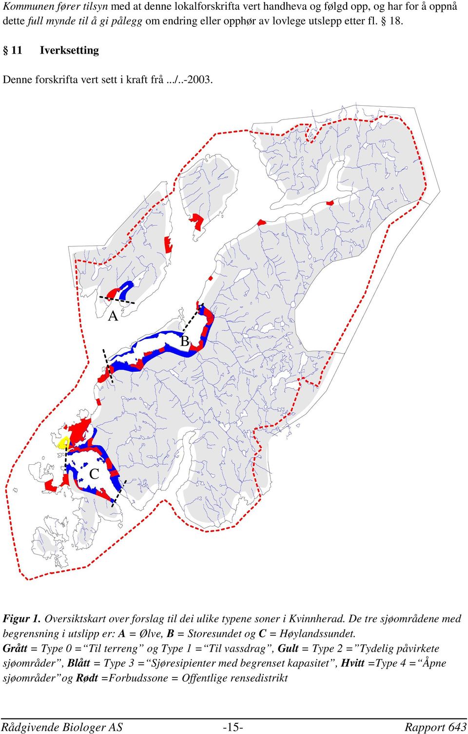 De tre sjøområdene med begrensning i utslipp er: A = Ølve, B = Storesundet og C = Høylandssundet.