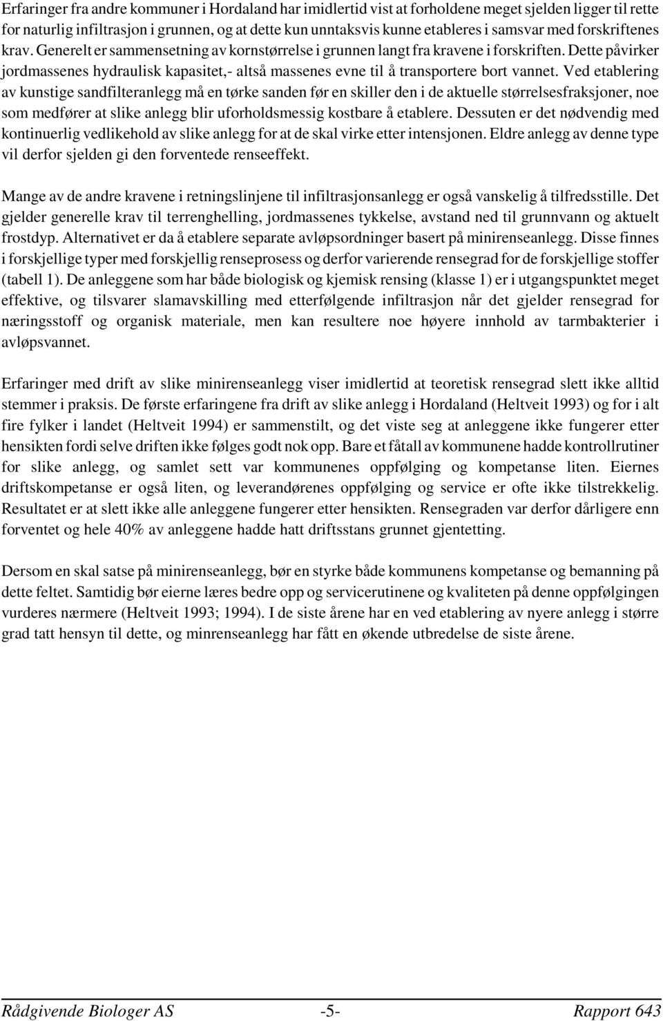 Dette påvirker jordmassenes hydraulisk kapasitet,- altså massenes evne til å transportere bort vannet.