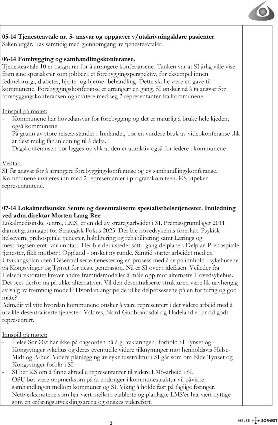 Tanken var at SI årlig ville vise fram sine spesialister som jobber i et forebyggingsperspektiv, for eksempel innen fedmekirurgi, diabetes, hjerte- og hjerne- behandling.