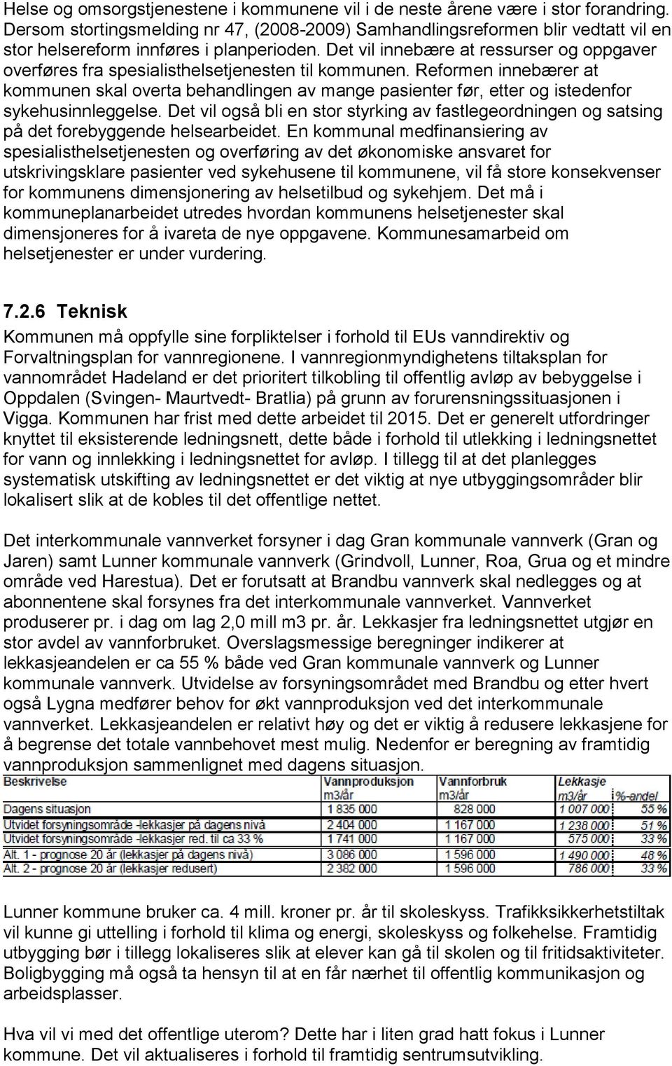 Det vil innebære at ressurser og oppgaver overføres fra spesialisthelsetjenesten til kommunen.