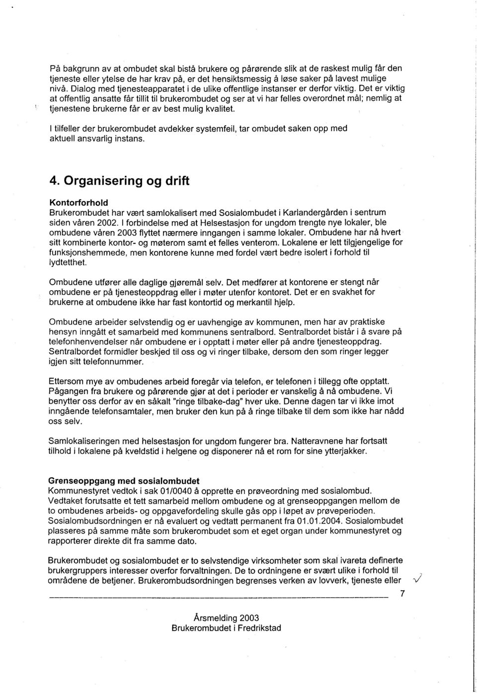 Det er viktig at offentlig ansatte får tillit til brukerombudet og ser at vi har felles overordnet mål; nemlig at tjenestene brukerne får er av best mulig kvalitet.