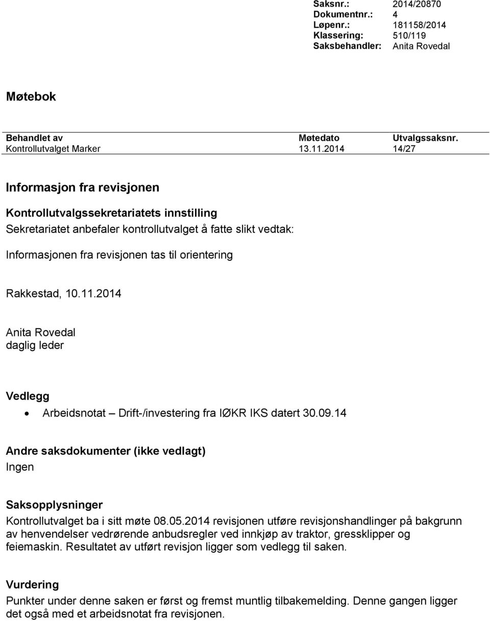 2014 revisjonen utføre revisjonshandlinger på bakgrunn av henvendelser vedrørende anbudsregler ved innkjøp av traktor, gressklipper og feiemaskin.