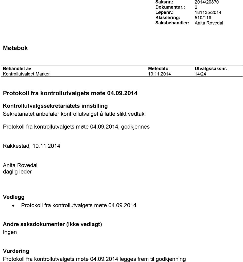 11.2014 14/24 Protokoll fra kontrollutvalgets møte 04.09.2014 Protokoll fra kontrollutvalgets møte 04.09.2014, godkjennes Rakkestad, 10.