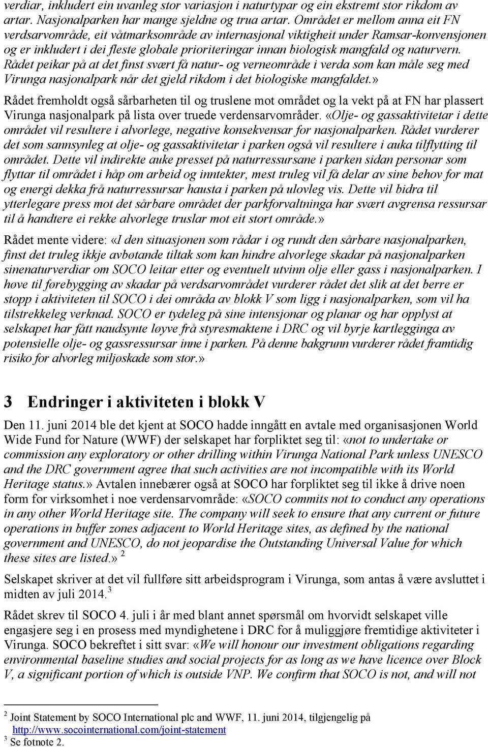 naturvern. Rådet peikar på at det finst svært få natur- og verneområde i verda som kan måle seg med Virunga nasjonalpark når det gjeld rikdom i det biologiske mangfaldet.