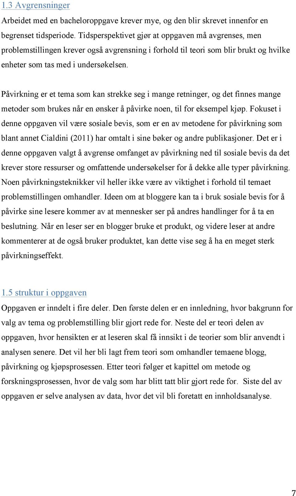 Påvirkning er et tema som kan strekke seg i mange retninger, og det finnes mange metoder som brukes når en ønsker å påvirke noen, til for eksempel kjøp.