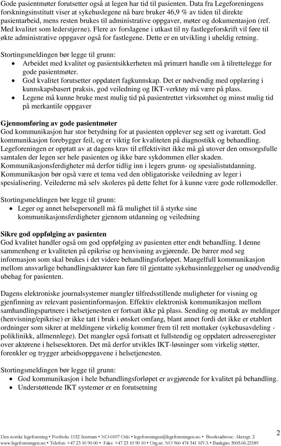 (ref. Med kvalitet som lederstjerne). Flere av forslagene i utkast til ny fastlegeforskrift vil føre til økte administrative oppgaver også for fastlegene. Dette er en utvikling i uheldig retning.