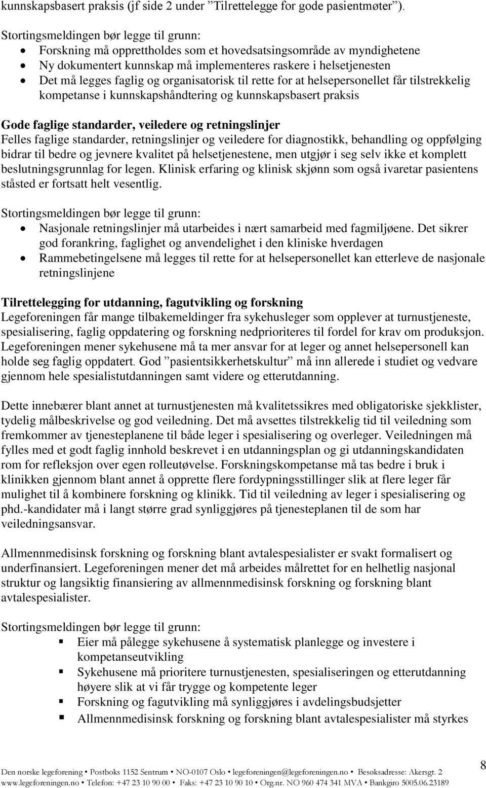 helsepersonellet får tilstrekkelig kompetanse i kunnskapshåndtering og kunnskapsbasert praksis Gode faglige standarder, veiledere og retningslinjer Felles faglige standarder, retningslinjer og