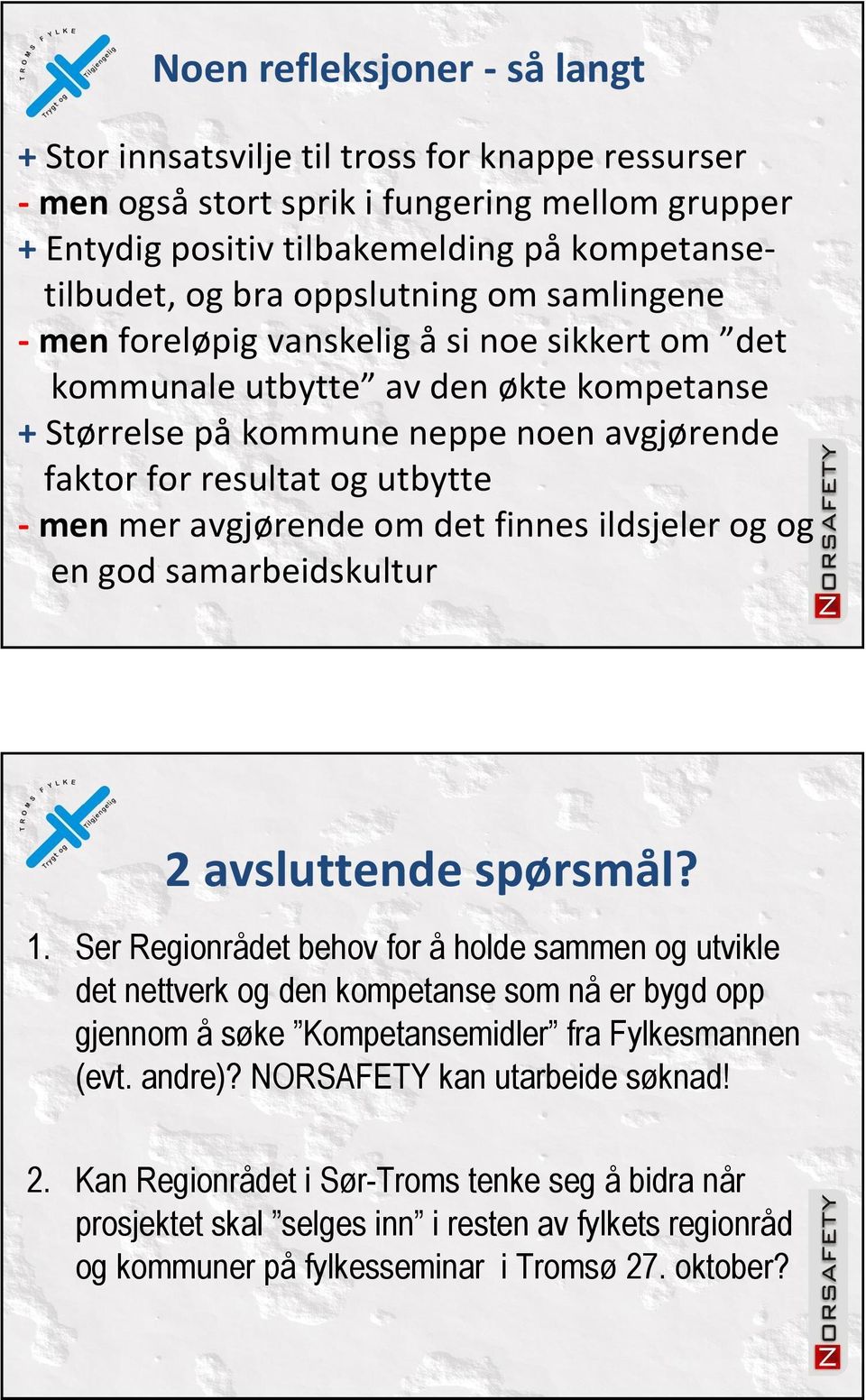 avgjørende om det finnes ildsjeler og og en god samarbeidskultur 2 avsluttende spørsmål? 1.