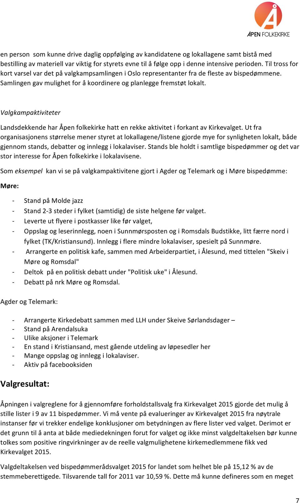 Valgkampaktiviteter Landsdekkende har Åpen folkekirke hatt en rekke aktivitet i forkant av Kirkevalget.