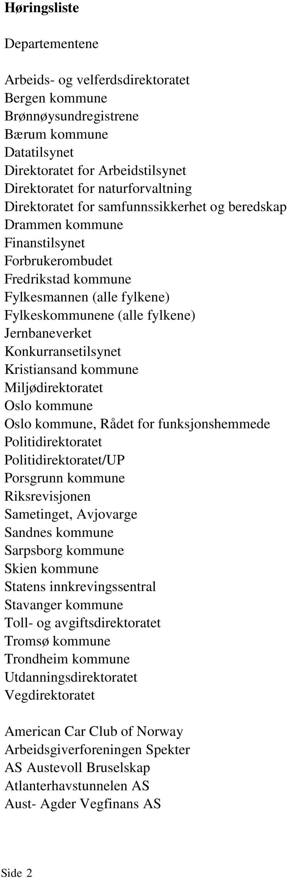 Konkurransetilsynet Kristiansand kommune Miljødirektoratet Oslo kommune Oslo kommune, Rådet for funksjonshemmede Politidirektoratet Politidirektoratet/UP Porsgrunn kommune Riksrevisjonen Sametinget,