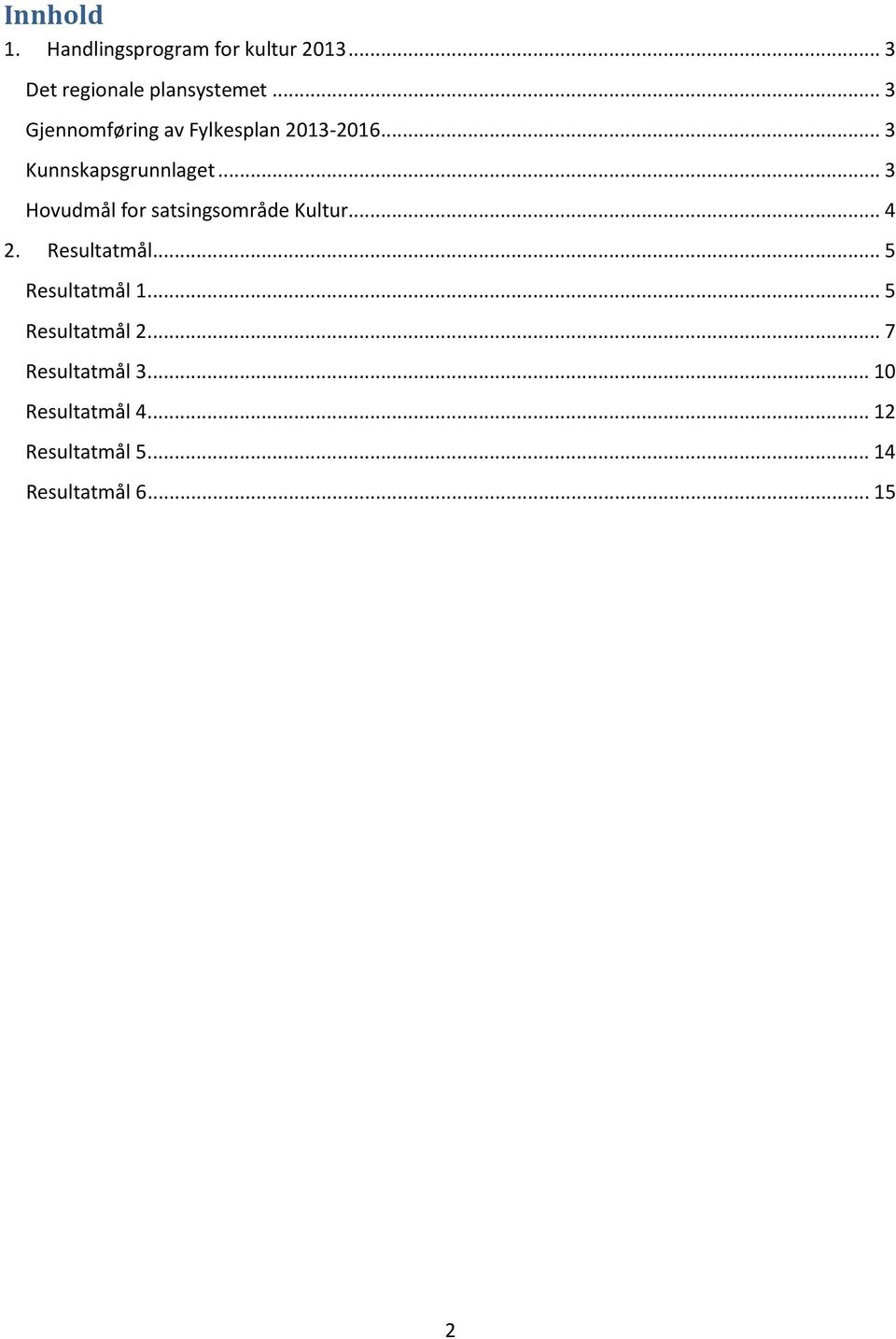 .. 3 Hovudmål for satsingsområde Kultur... 4 2. Resultatmål... 5 Resultatmål 1.