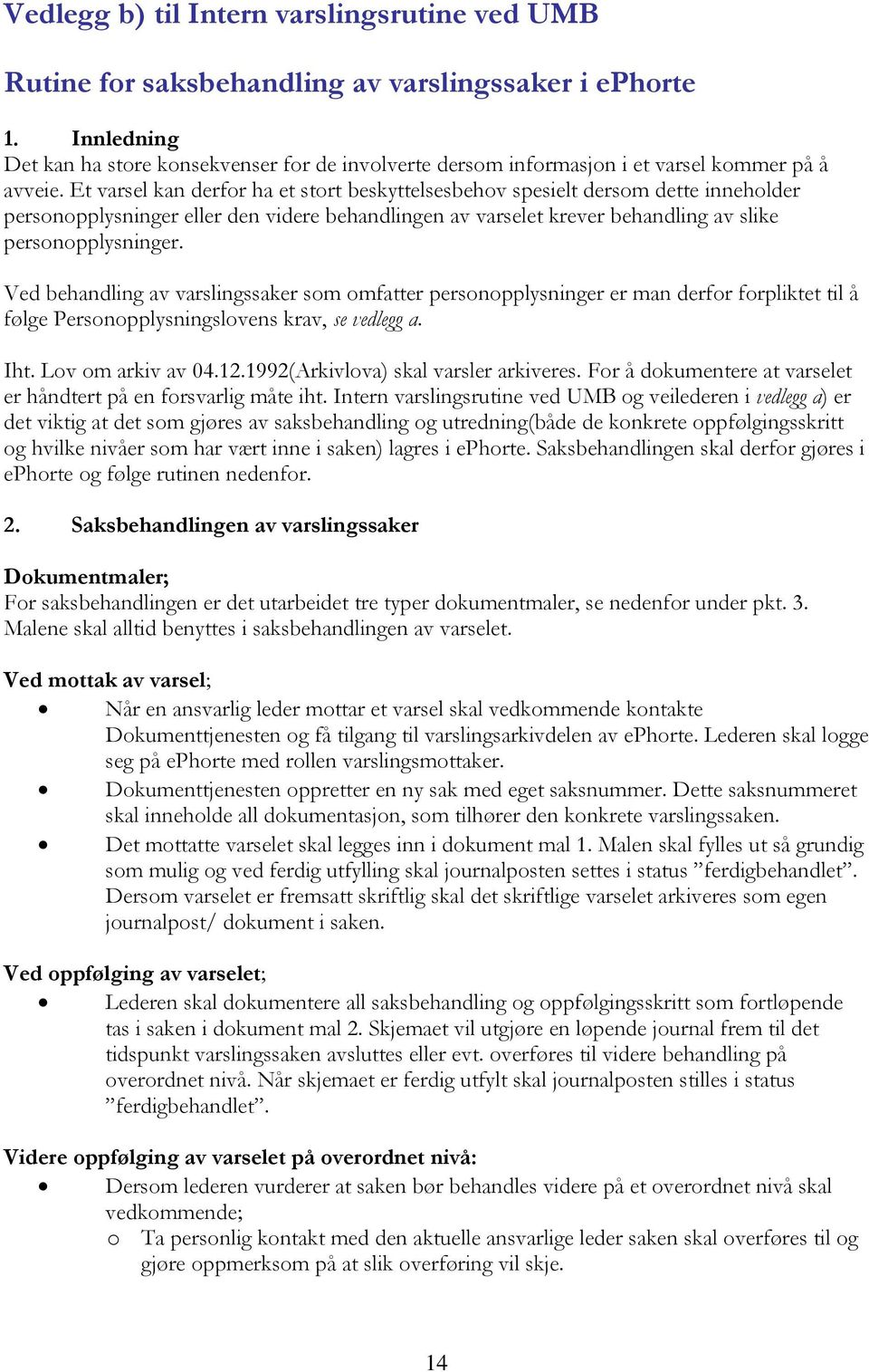 Et varsel kan derfor ha et stort beskyttelsesbehov spesielt dersom dette inneholder personopplysninger eller den videre behandlingen av varselet krever behandling av slike personopplysninger.