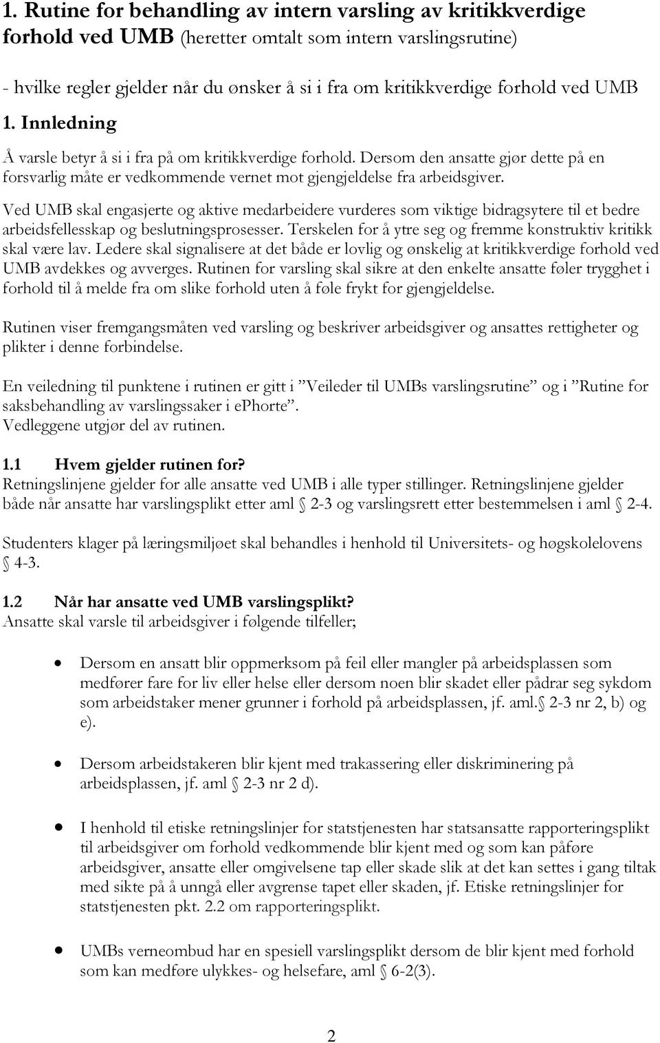 Ved UMB skal engasjerte og aktive medarbeidere vurderes som viktige bidragsytere til et bedre arbeidsfellesskap og beslutningsprosesser.