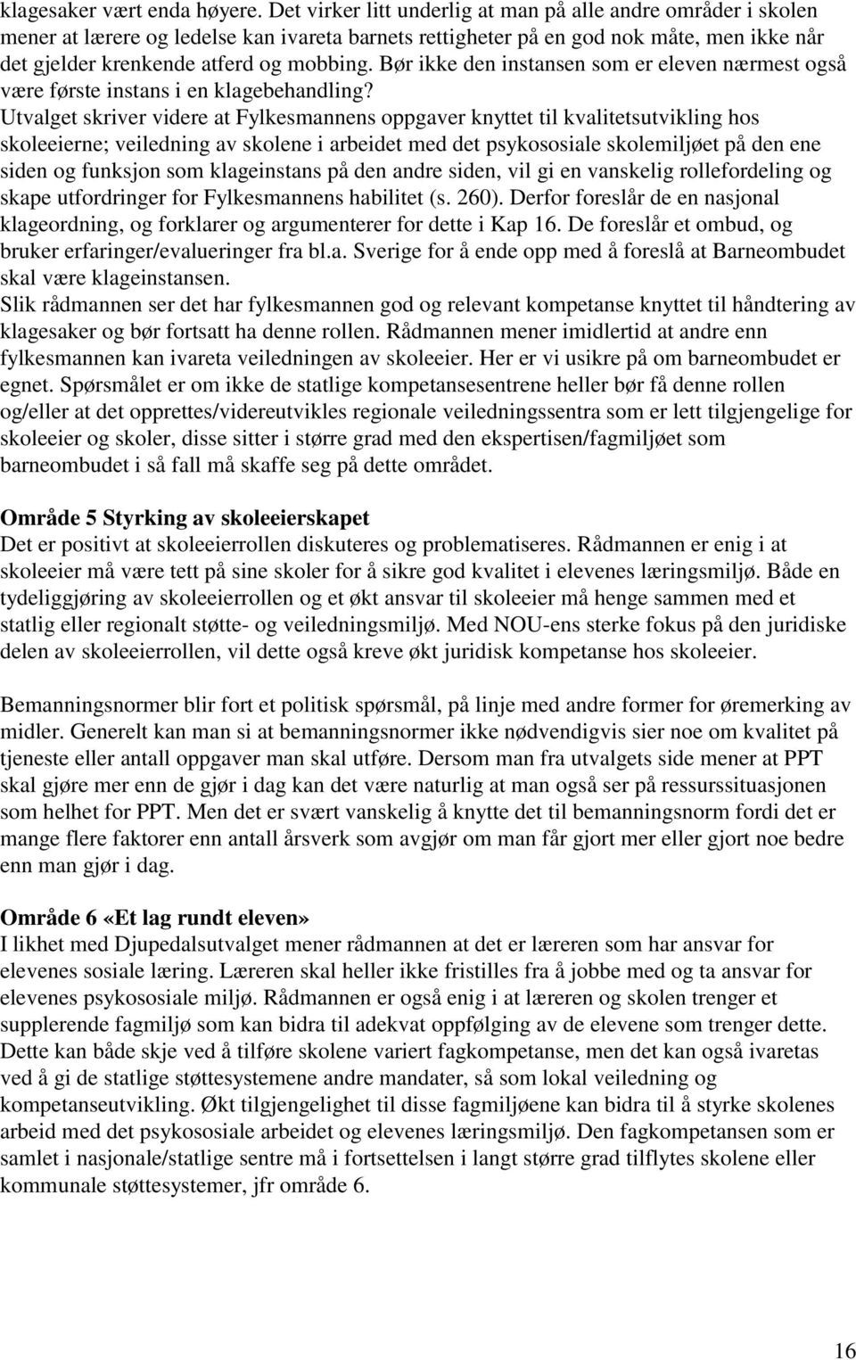 Bør ikke den instansen som er eleven nærmest også være første instans i en klagebehandling?