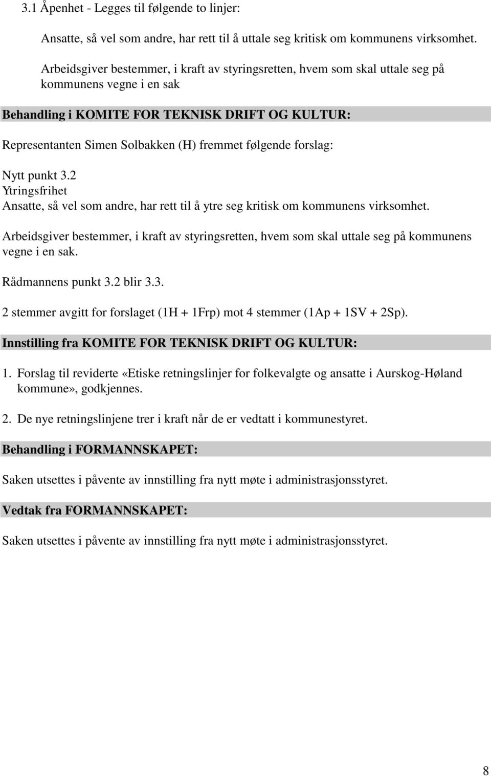 følgende forslag: Nytt punkt 3.2 Ytringsfrihet Ansatte, så vel som andre, har rett til å ytre seg kritisk om kommunens virksomhet.