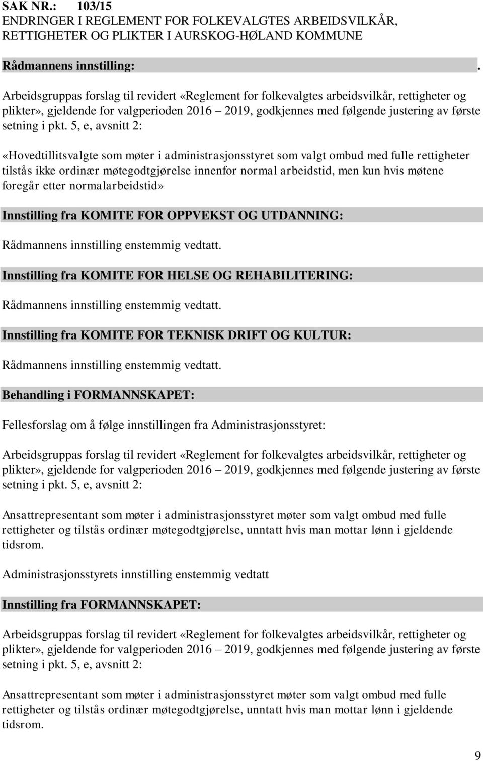 5, e, avsnitt 2: «Hovedtillitsvalgte som møter i administrasjonsstyret som valgt ombud med fulle rettigheter tilstås ikke ordinær møtegodtgjørelse innenfor normal arbeidstid, men kun hvis møtene