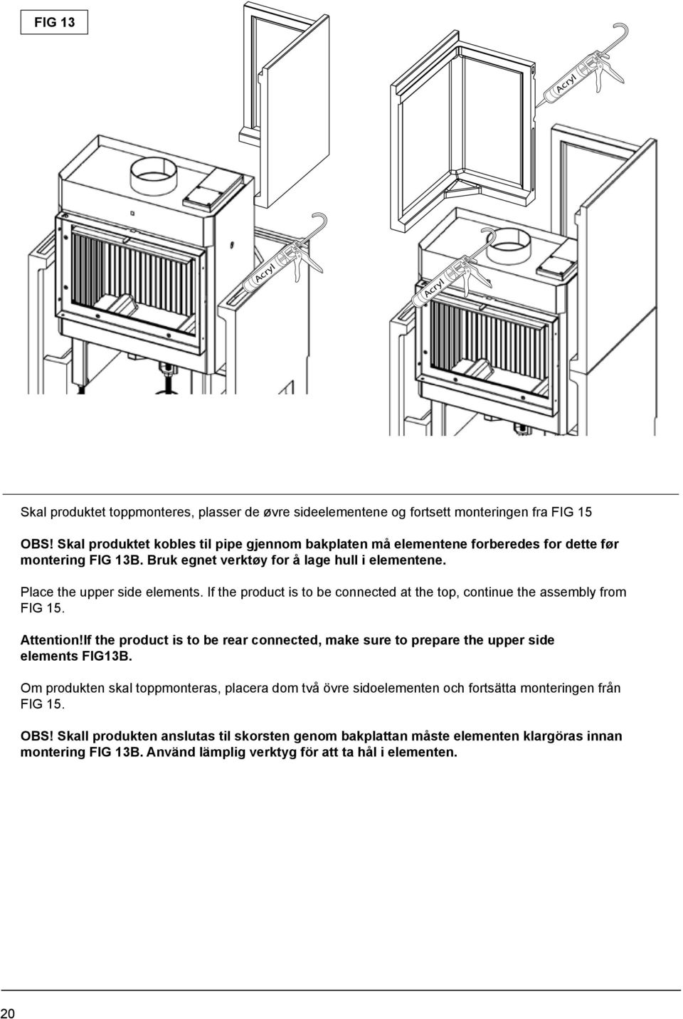 the product is to be connected at the top, continue the assembly from FIG 15 Attention!