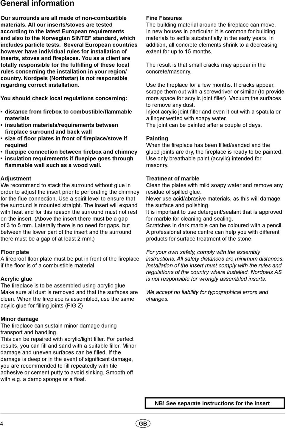 these local rules concerning the installation in your region/ country Nordpeis (Northstar) is not responsible regarding correct installation You should check local regulations concerning: distance