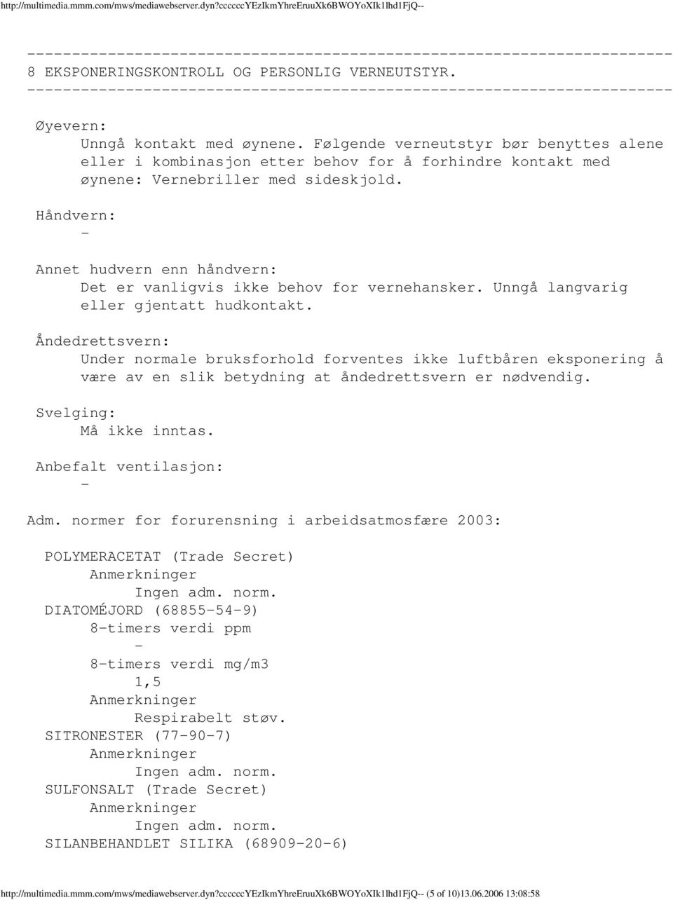 Håndvern: Annet hudvern enn håndvern: Det er vanligvis ikke behov for vernehansker. Unngå langvarig eller gjentatt hudkontakt.