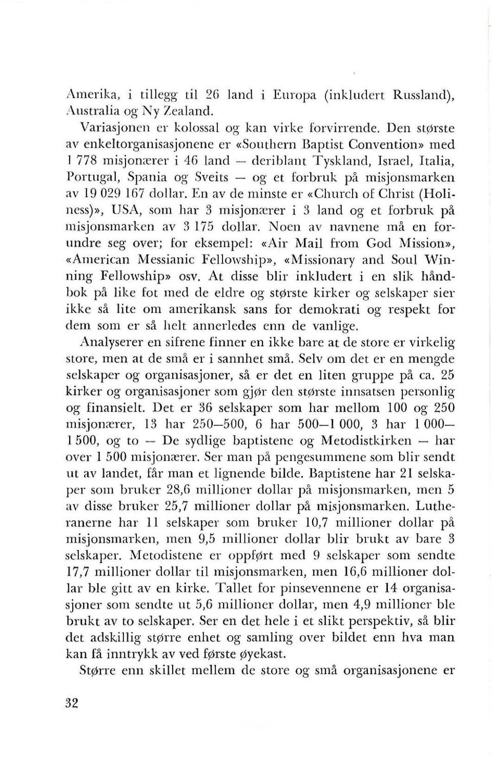 misjonsmarken av 19029 167 dollar. En av de minste er "Church of Christ (Holiness)>>, USA, som hal' 3 misjon<erer i 3 land og et forbruk pa misjonsmarken av 3175 dollar.