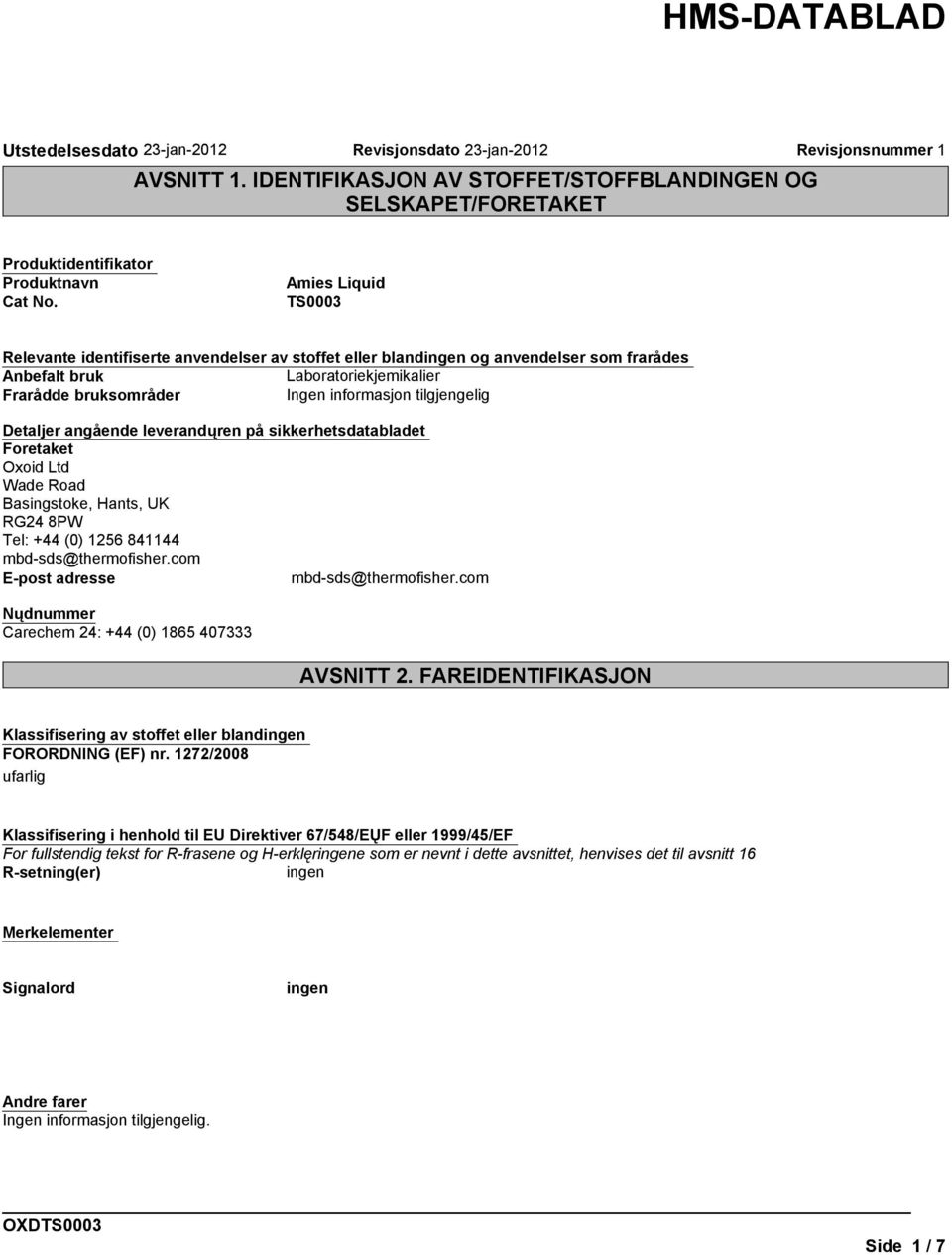 sikkerhetsdatabladet Foretaket Oxoid Ltd Wade Road Basingstoke, Hants, UK RG24 8PW Tel: +44 (0) 1256 841144 mbd-sds@thermofisher.com E-post adresse mbd-sds@thermofisher.