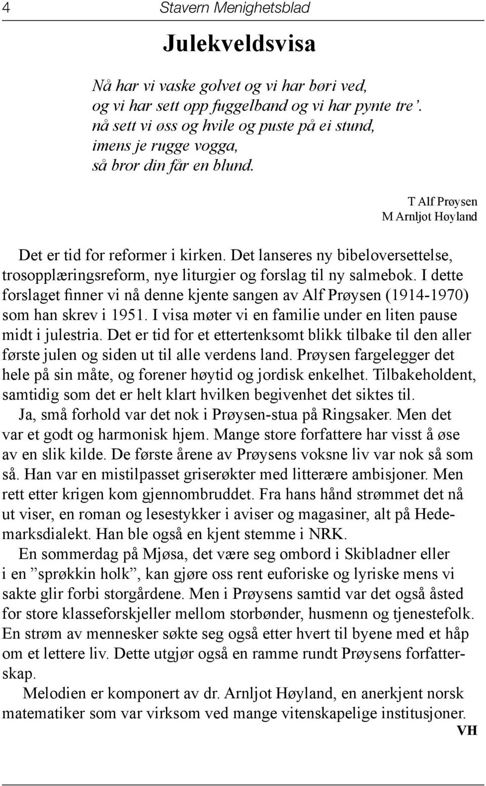 Det lanseres ny bibeloversettelse, trosopplæringsreform, nye liturgier og forslag til ny salmebok. I dette forslaget finner vi nå denne kjente sangen av Alf Prøysen (1914-1970) som han skrev i 1951.