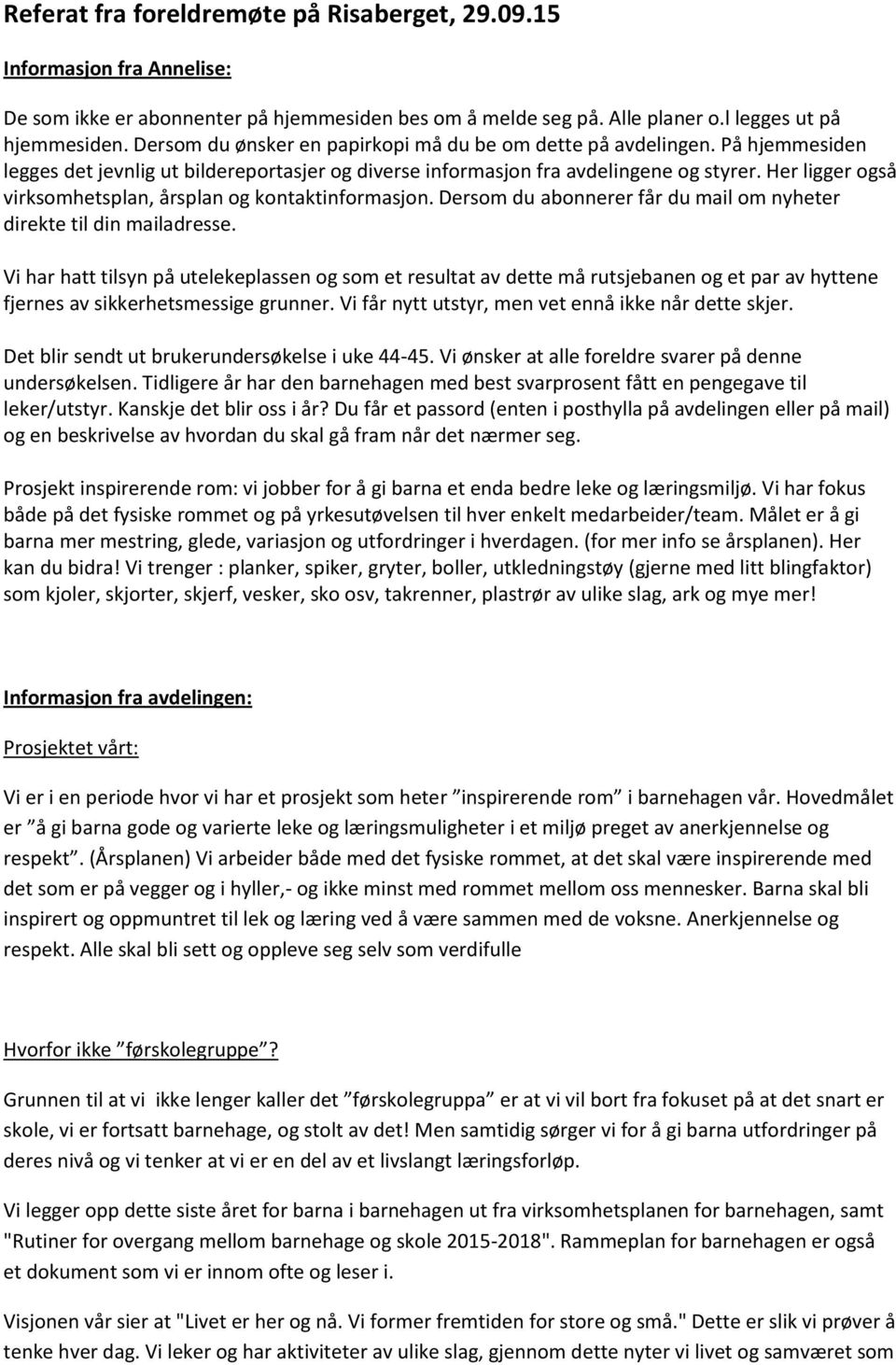 Her ligger også virksomhetsplan, årsplan og kontaktinformasjon. Dersom du abonnerer får du mail om nyheter direkte til din mailadresse.