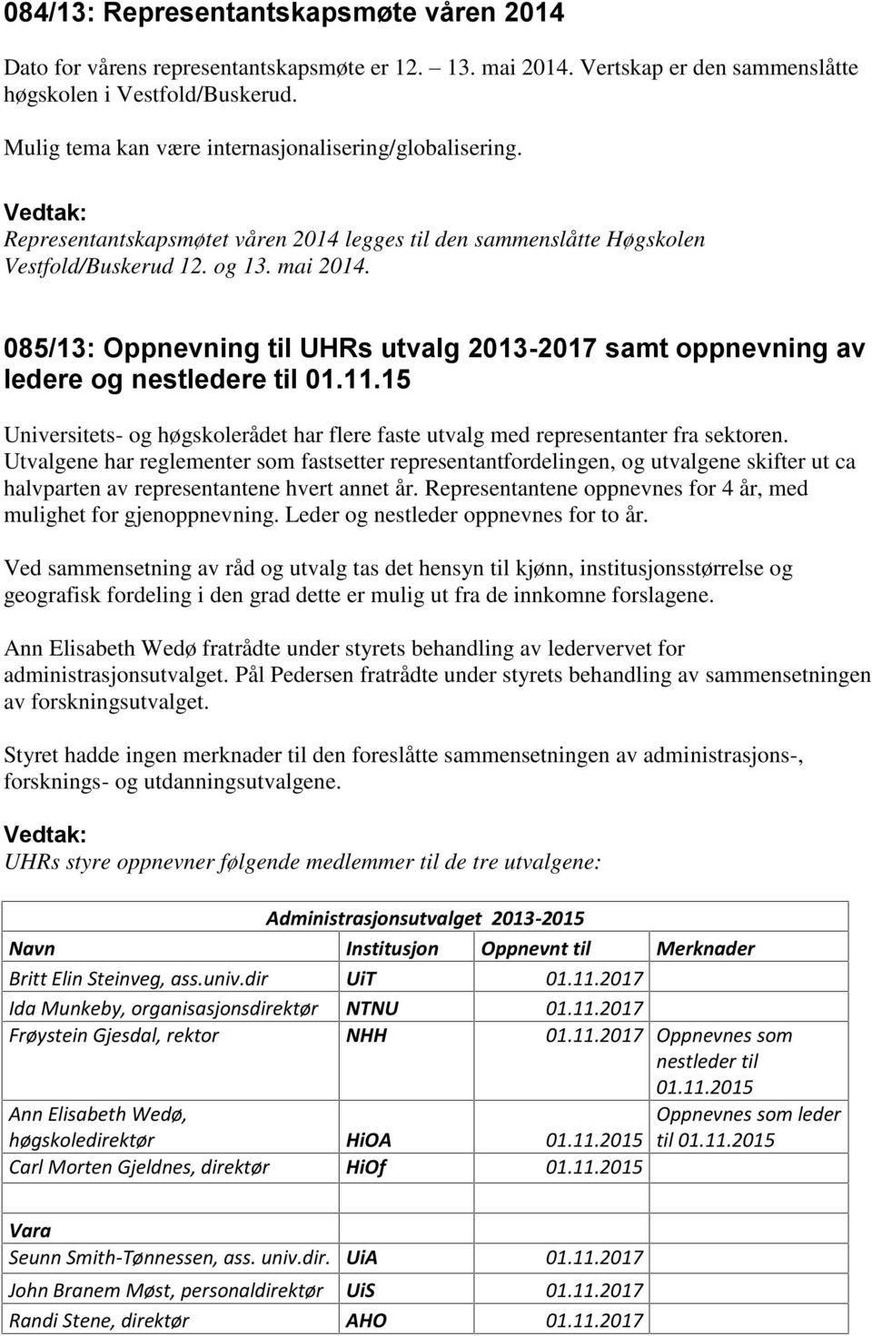 085/13: Oppnevning til UHRs utvalg 2013-2017 samt oppnevning av ledere og nestledere til 01.11.15 Universitets- og høgskolerådet har flere faste utvalg med representanter fra sektoren.