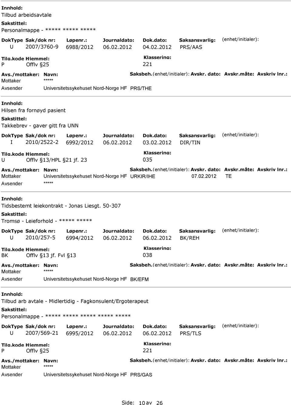 dato: Avskr.måte: Avskriv lnr.: Mottaker niversitetssykehuset Nord-Norge HF RKR/HE 07.02.2012 TE ***** Tidsbestemt leiekontrakt - Jonas Liesgt.