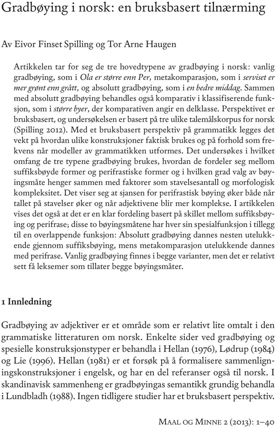 Sammen med absolutt gradbøying behandles også komparativ i klassifiserende funksjon, som i større byer, der komparativen angir en delklasse.