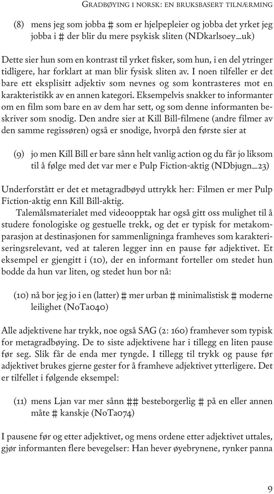 i noen tilfeller er det bare ett eksplisitt adjektiv som nevnes og som kontrasteres mot en karakteristikk av en annen kategori.