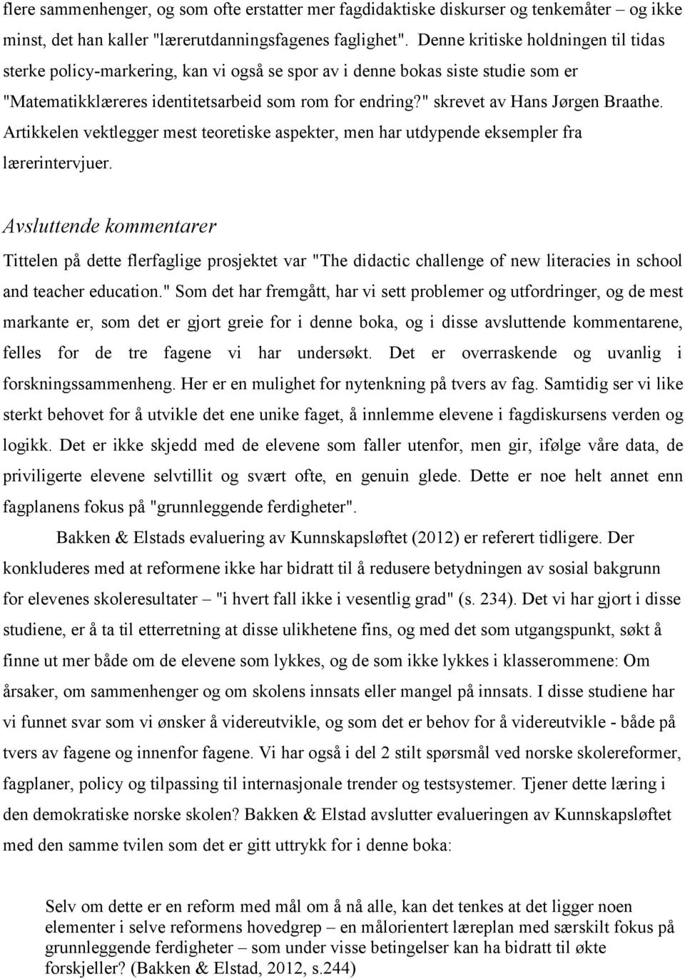 " skrevet av Hans Jørgen Braathe. Artikkelen vektlegger mest teoretiske aspekter, men har utdypende eksempler fra lærerintervjuer.