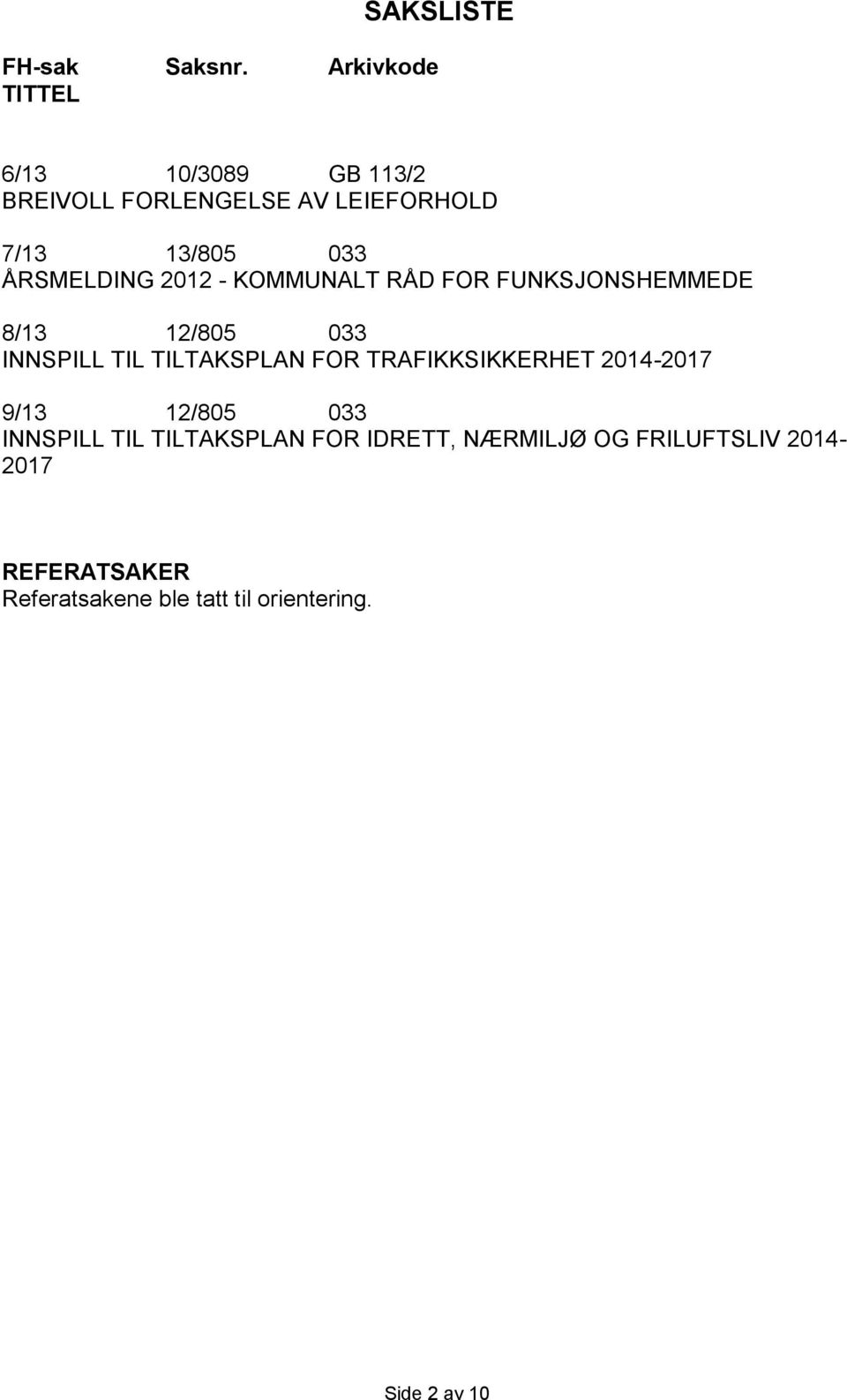 033 ÅRSMELDING 2012 - KOMMUNALT RÅD FOR FUNKSJONSHEMMEDE 8/13 12/805 033 INNSPILL TIL TILTAKSPLAN