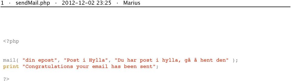 har post i hylla, gå å hent den" ); print