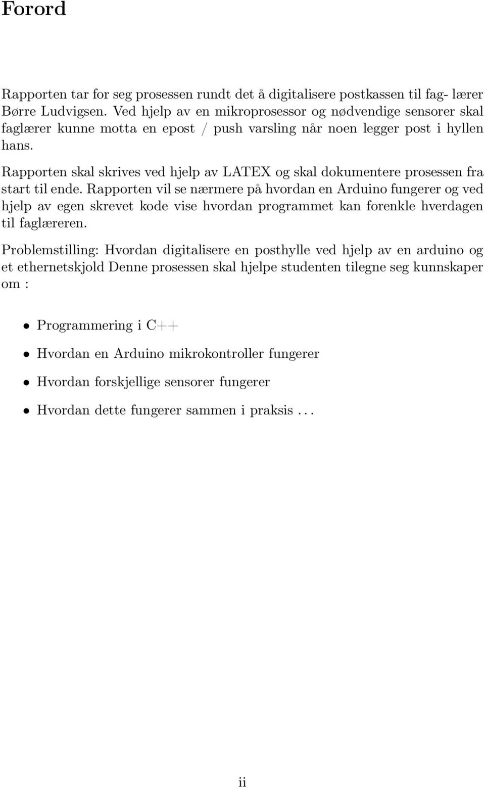 Rapporten skal skrives ved hjelp av LATEX og skal dokumentere prosessen fra start til ende.