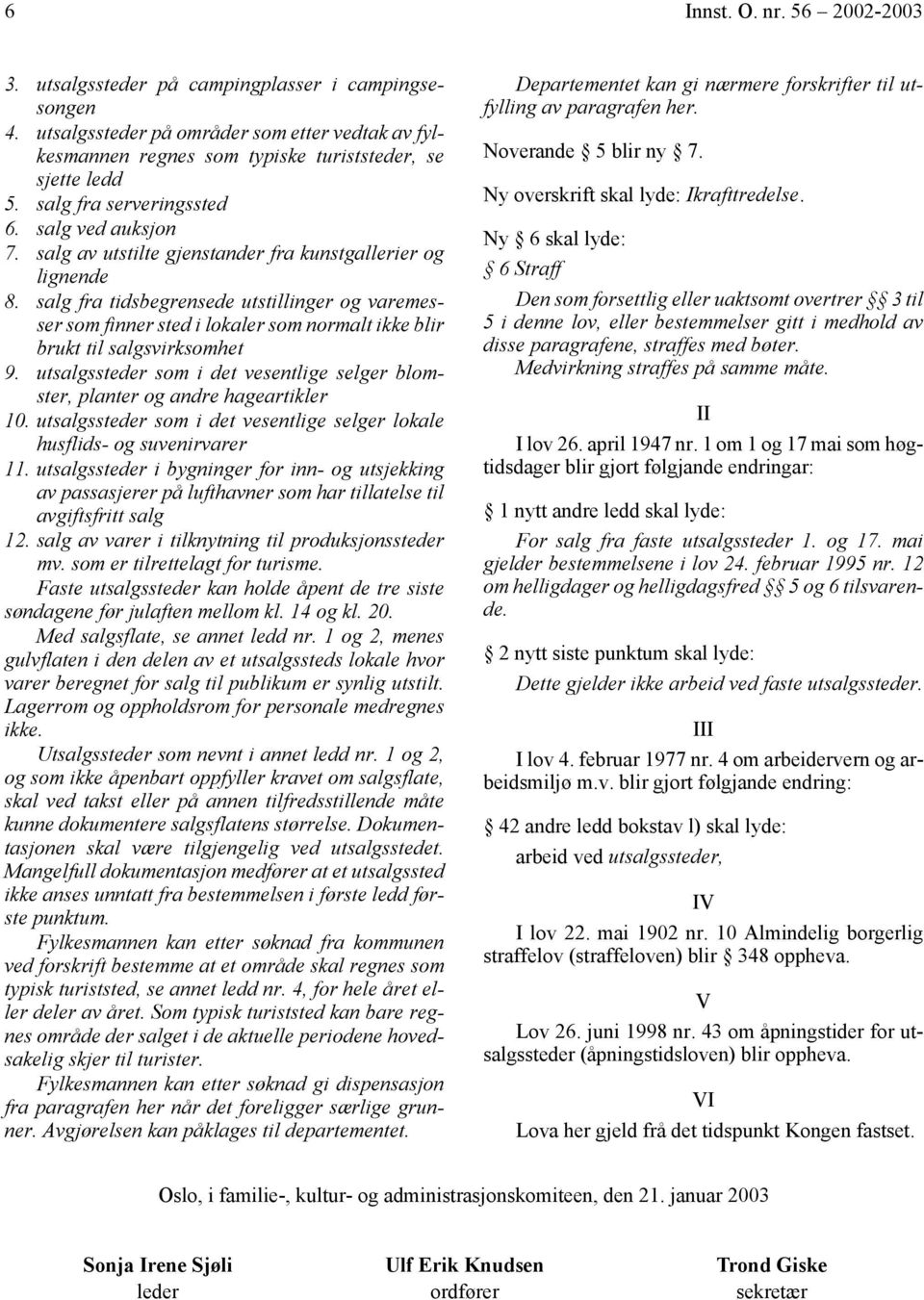 salg fra tidsbegrensede utstillinger og varemesser som finner sted i lokaler som normalt ikke blir brukt til salgsvirksomhet 9.